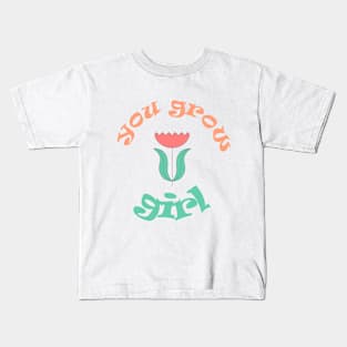 You Grow Girl Kids T-Shirt